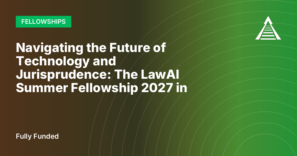 Navigating the Future of Technology and Jurisprudence: The LawAI Summer Fellowship 2027 in the USA